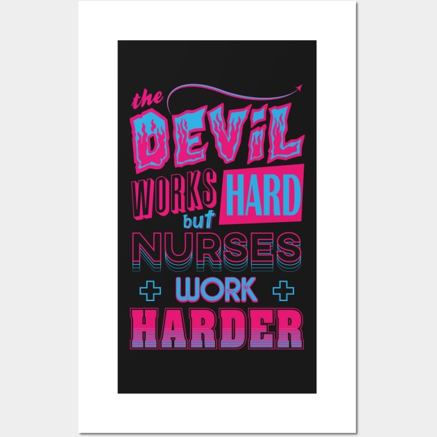 The Devil works hard but NURSES work harder Wall Art by Daribo